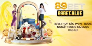 89bet Hợp Tác 69vn - Bước Ngoặt Trong Cá Cược Online