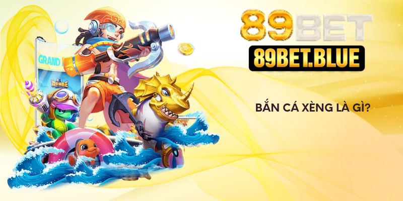 Bắn cá Xèng là gì?