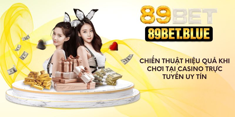 Chiến thuật hiệu quả khi chơi tại casino trực tuyến uy tín
