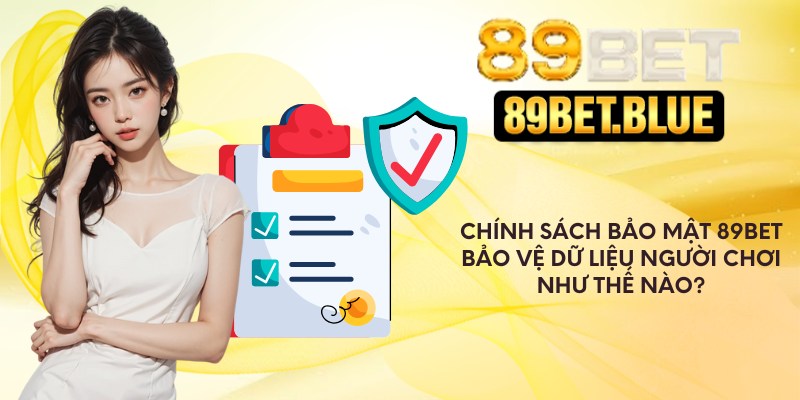 Chính sách bảo mật 89Bet bảo vệ dữ liệu người chơi