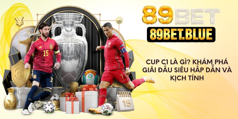 Cup C1 Là Gì? Khám Phá Giải Đấu Siêu Hấp Dẫn Và Kịch Tính