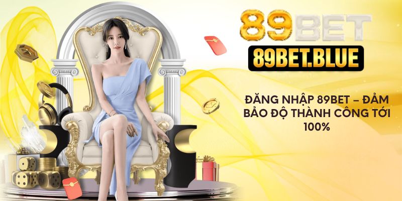 Đăng Nhập 89Bet – Đảm Bảo Độ Thành Công Lên Tới 100%