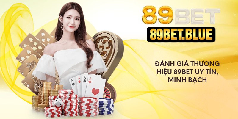 Đánh giá thương hiệu 89Bet uy tín, minh bạch