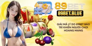 Giải Mã Lý Do 89bet Bảo Trì Khiến Người Chơi Hoang Mang