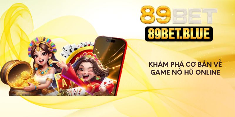 Khám phá cơ bản về game nổ hũ online