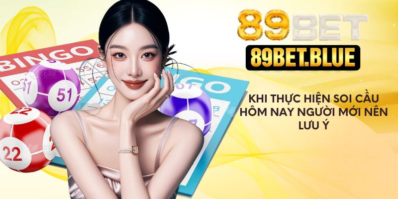 Khi thực hiện soi cầu hôm nay người mới nên lưu ý