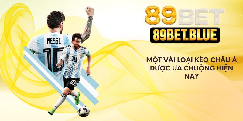 Các loại cược kèo Châu Á được ưa chuộng hiện nay