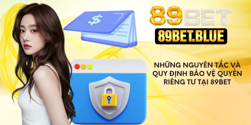 Những nguyên tắc và quy định bảo vệ quyền riêng tư