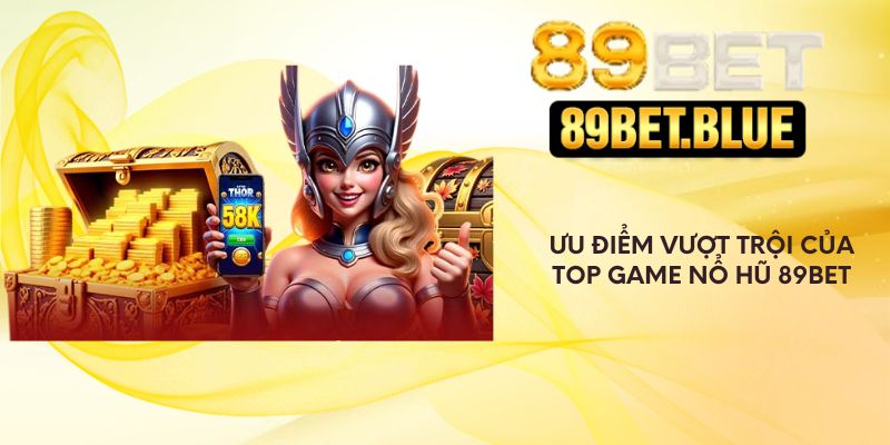 Ưu điểm vượt trội của top game nổ hũ 