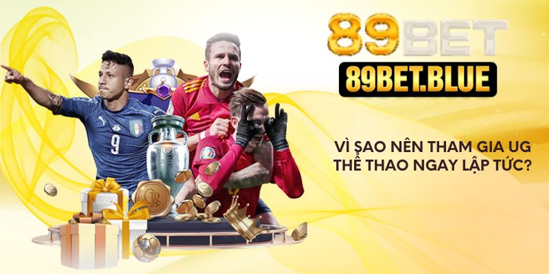 Vì sao nên tham gia UG thể thao ngay lập tức?